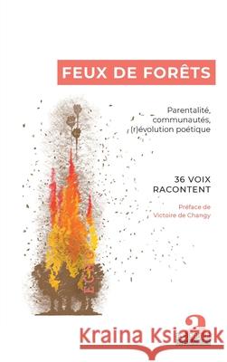 Feux de for?ts: Parentalit?, communaut?s, (r)?volution po?tique Collectif Feux de For?ts 9782806139405 Academia
