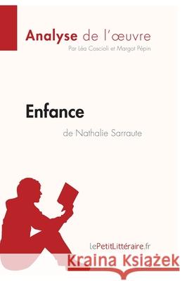 Enfance de Nathalie Sarraute (Analyse de l'oeuvre): Analyse complète et résumé détaillé de l'oeuvre Lepetitlitteraire, Margot Pépin, Léa Coscioli 9782806210807