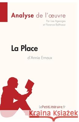 La Place d'Annie Ernaux (Analyse de l'oeuvre): Comprendre la littérature avec lePetitLittéraire.fr Ageorges, Lise 9782806211170 le Petit litteraire