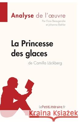 La Princesse des glaces de Camilla Läckberg (Analyse de l'oeuvre): Analyse complète et résumé détaillé de l'oeuvre Lepetitlitteraire, Johanna Biehler, Flore Beaugendre 9782806211187 Lepetitlittraire.Fr