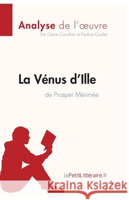 La Vénus d'Ille de Prosper Mérimée (Analyse de l'oeuvre): Analyse complète et résumé détaillé de l'oeuvre Lepetitlitteraire, Pauline Coullet, Claire Cornillon 9782806211224