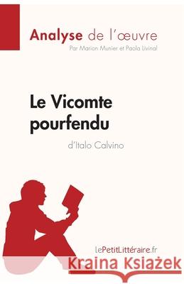 Le Vicomte pourfendu d'Italo Calvino (Analyse de l'oeuvre): Analyse complète et résumé détaillé de l'oeuvre Lepetitlitteraire, Marion Munier, Paola Livinal 9782806211606 Lepetitlittraire.Fr
