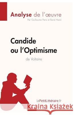 Candide ou l'Optimisme de Voltaire (Analyse de l'oeuvre): Comprendre la littérature avec lePetitLittéraire.fr Peris, Guillaume 9782806212511