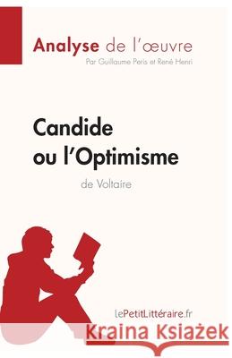 Candide ou l'Optimisme de Voltaire (Analyse de l'oeuvre): Comprendre la littérature avec lePetitLittéraire.fr Peris, Guillaume 9782806212511 Lepetitlittraire.Fr