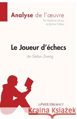 Le Joueur d'échecs de Stefan Zweig (Analyse de l'oeuvre): Analyse complète et résumé détaillé de l'oeuvre Lepetitlitteraire, Delphine LeLoup, Jérôme Hallais 9782806212566 Lepetitlittraire.Fr