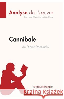Cannibale de Didier Daeninckx (Analyse de l'oeuvre): Analyse complète et résumé détaillé de l'oeuvre Lepetitlitteraire, Elena Pinaud, Larissa Duval 9782806212658