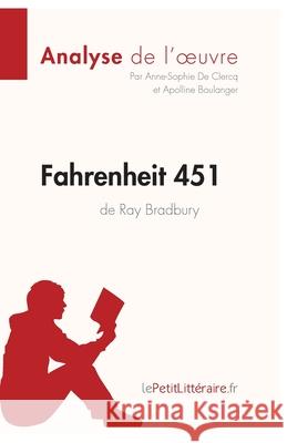 Fahrenheit 451 de Ray Bradbury (Analyse de l'oeuvre): Analyse complète et résumé détaillé de l'oeuvre Lepetitlitteraire, Anne-Sophie de Clercq, Apolline Boulanger 9782806212702