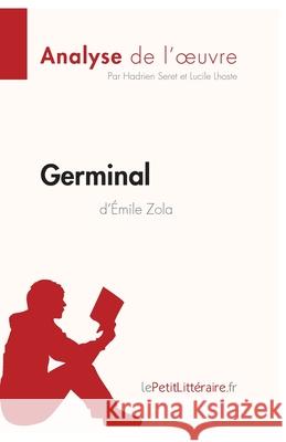 Germinal d'Émile Zola (Analyse de l'oeuvre): Analyse complète et résumé détaillé de l'oeuvre Lepetitlitteraire, Lucile Lhoste, Hadrien Seret 9782806212849 Lepetitlittraire.Fr