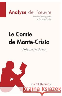 Le Comte de Monte-Cristo d'Alexandre Dumas (Analyse de l'oeuvre): Analyse complète et résumé détaillé de l'oeuvre Lepetitlitteraire, Pauline Coullet, Flore Beaugendre 9782806226365 Lepetitlittraire.Fr