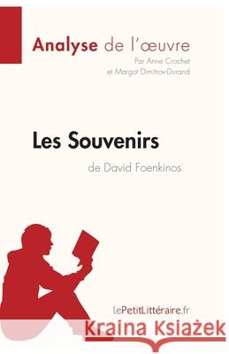 Les Souvenirs de David Foenkinos (Analyse de l'oeuvre): Analyse complète et résumé détaillé de l'oeuvre Lepetitlitteraire, Anne Crochet, Margot Dimitrov 9782806230768