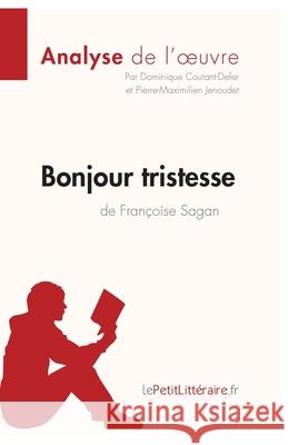 Bonjour tristesse de Françoise Sagan (Analyse de l'oeuvre): Comprendre la littérature avec lePetitLittéraire.fr Coutant-Defer, Dominique 9782806251923