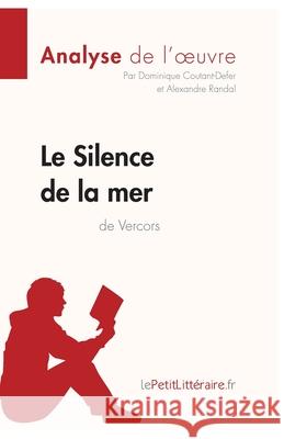 Le Silence de la mer de Vercors (Analyse de l'oeuvre): Comprendre la littérature avec lePetitLittéraire.fr Coutant-Defer, Dominique 9782806252135
