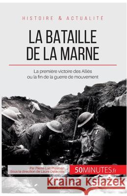 La bataille de la Marne: La première victoire des Alliés ou la fin de la guerre de mouvement 50minutes, Pierre-Luc Plasman 9782806255815
