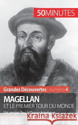 Magellan et le premier tour du monde: Un projet fou à l'issue tragique 50minutes, Romain Parmentier 9782806256478 50minutes.Fr