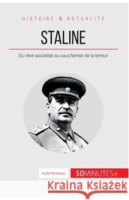 Staline: Du rêve socialiste au cauchemar de la terreur 50minutes, Aude Perrineau 9782806256621