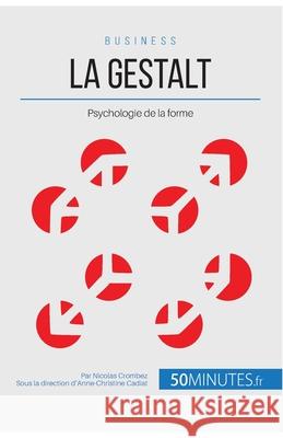 La Gestalt: Psychologie de la forme 50minutes, Nicolas Crombez 9782806256959 50minutes.Fr