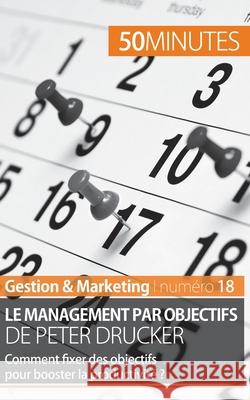 Le management par objectifs de Peter Drucker: Comment fixer des objectifs pour booster la productivité ? 50minutes, Renaud de Harlez 9782806257338