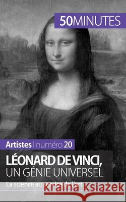 Léonard de Vinci, un génie universel: La science au service de l'art 50minutes, Tatiana Sgalbiero 9782806258076 50minutes.Fr