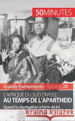 L'Afrique du Sud divisée au temps de l'apartheid: Quand la ségrégation a force de loi 50minutes, Marie Fauré 9782806259332