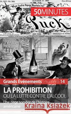 La Prohibition ou la lutte contre l'alcool: Une page sombre de l'histoire américaine 50minutes, Quentin Convard 9782806259370 50minutes.Fr