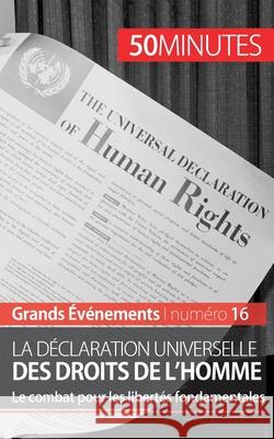 La Déclaration universelle des droits de l'homme: Le combat pour les libertés fondamentales 50minutes, Romain Parmentier 9782806259479 50minutes.Fr