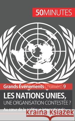 Les Nations unies, une organisation contestée ?: Au coeur de la politique internationale 50 Minutes, Camille David 9782806259691 50 Minutes