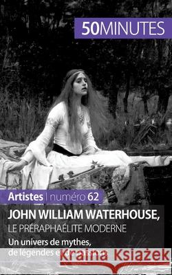 John William Waterhouse, le préraphaélite moderne: Un univers de mythes, de légendes et de passions Minutes, 50 9782806261762