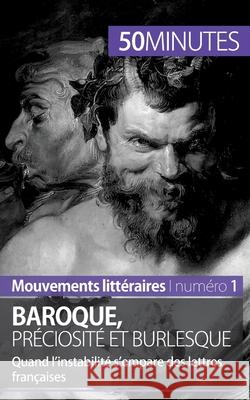 Baroque, préciosité et burlesque: Quand l'instabilité s'empare des lettres françaises 50minutes, Fabienne Gheysens 9782806262028 50minutes.Fr