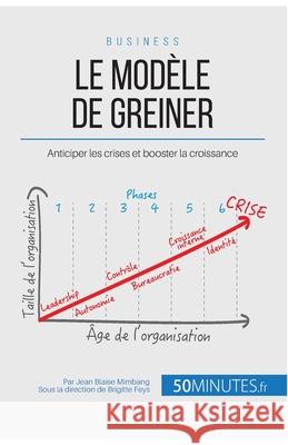 Le modèle de Greiner: Anticiper les crises et booster la croissance 50minutes, Jean Blaise Mimbang 9782806262431 50minutes.Fr