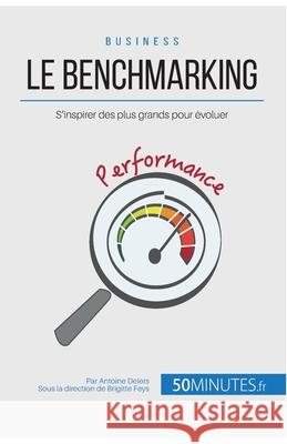 Le benchmarking: S'inspirer des plus grands pour évoluer 50minutes, Antoine Delers 9782806262493 50minutes.Fr