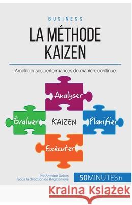 La méthode Kaizen: Améliorer ses performances de manière continue 50minutes, Antoine Delers 9782806264138 50minutes.Fr