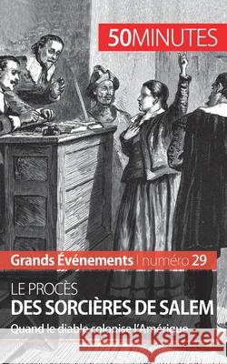 Le procès des sorcières de Salem: Quand le diable colonise l'Amérique 50minutes, Jonathan Duhoux 9782806264237 50minutes.Fr