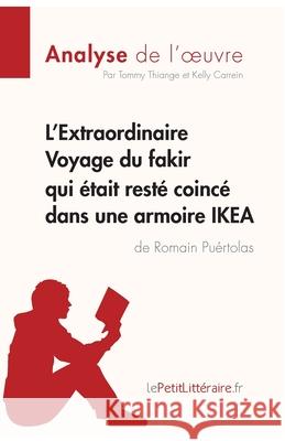 L'Extraordinaire Voyage du fakir qui était resté coincé dans une armoire IKEA de Romain Puértolas (Analyse de l'oeuvre): Comprendre la littérature avec lePetitLittéraire.fr Tommy Thiange, Lepetitlitteraire, Kelly Carrein 9782806265692