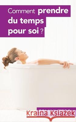 Comment prendre du temps pour soi ? 50 Minutes, Raphaëlle Julie H 9782806267566 50minutes.Fr