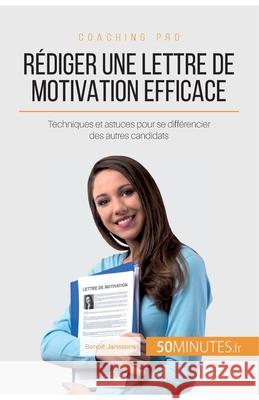 Rédiger une lettre de motivation efficace: Techniques et astuces pour se différencier des autres candidats 50minutes, Benoit Janssens 9782806268518