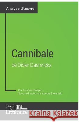 Cannibale de Didier Daeninckx (Analyse approfondie): Approfondissez votre lecture de cette oeuvre avec notre profil littéraire (résumé, fiche de lecture et axes de lecture) Tina Van Roeyen 9782806268648