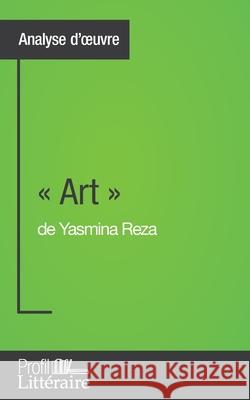Art de Yasmina Reza (Analyse approfondie): Approfondissez votre lecture des romans classiques et modernes avec Profil-Litteraire.fr Samuel Duvivier 9782806268808