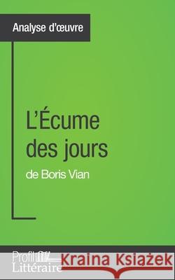 L'Écume des jours de Boris Vian (Analyse approfondie): Approfondissez votre lecture des romans classiques et modernes avec Profil-Litteraire.fr Van Roeyen, Tina 9782806268969