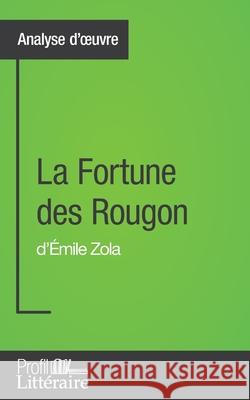 La Fortune des Rougon d'Émile Zola (Analyse approfondie): Approfondissez votre lecture des romans classiques et modernes avec Profil-Litteraire.fr Marie Marin 9782806269065 Profil-Litteraire.Fr