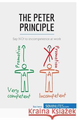 The Peter Principle: Say NO! to incompetence at work 50minutes 9782806269966