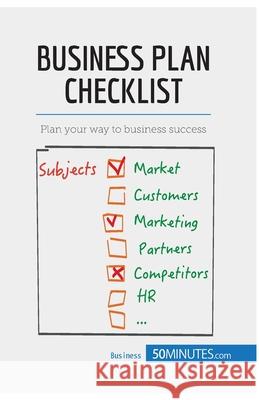 Business Plan Checklist: Plan your way to business success 50minutes 9782806270078