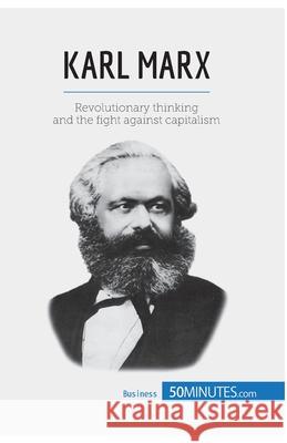 Karl Marx: The fight against capitalism 50minutes Com 9782806270597 50minutes.com