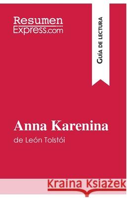 Anna Karenina de León Tolstói (Guía de lectura): Resumen y análisis completo Resumenexpress 9782806272089 Resumenexpress.com