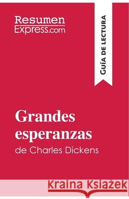 Grandes esperanzas de Charles Dickens (Guía de lectura): Resumen y análsis completo Resumenexpress 9782806272355 Resumenexpress.com