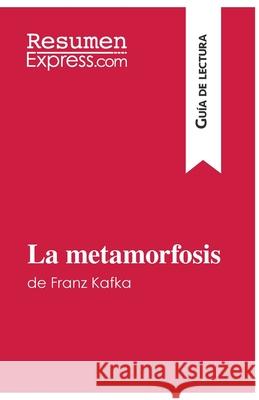 La metamorfosis de Franz Kafka (Guía de lectura): Resumen y análisis completo Resumenexpress 9782806272379 Resumenexpress.com