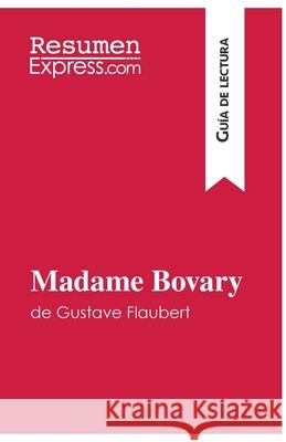 Madame Bovary de Gustave Flaubert (Guía de lectura): Resumen y análisis completo Resumenexpress 9782806272416 Resumenexpress.com