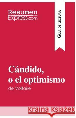 Cándido, o el optimismo de Voltaire (Guía de lectura): Resumen y análisis completo Guillaume Peris 9782806272621