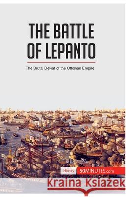 The Battle of Lepanto: The Brutal Defeat of the Ottoman Empire 50minutes 9782806272980