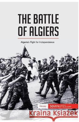 The Battle of Algiers: Algeria's Fight for Independence 50minutes 9782806273178