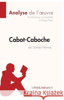Cabot-Caboche de Daniel Pennac (Analyse de l'oeuvre): Analyse complète et résumé détaillé de l'oeuvre Lepetitlitteraire, Dominique Coutant-Defer, Margot Pépin 9782806273758
